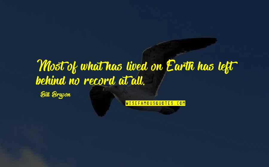 Mesterh Zy Attila Quotes By Bill Bryson: Most of what has lived on Earth has