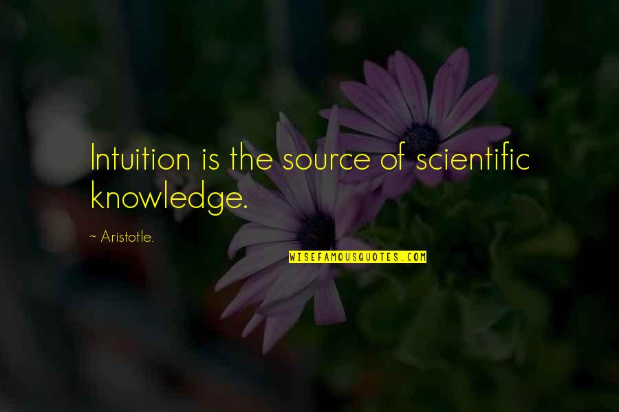 Mesterton Gibbons Quotes By Aristotle.: Intuition is the source of scientific knowledge.