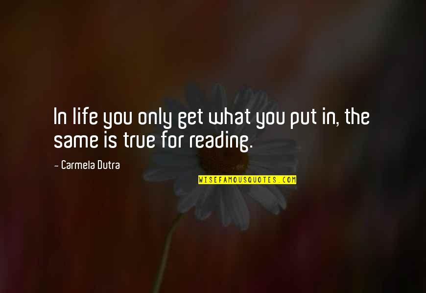 Mestey Camara Quotes By Carmela Dutra: In life you only get what you put