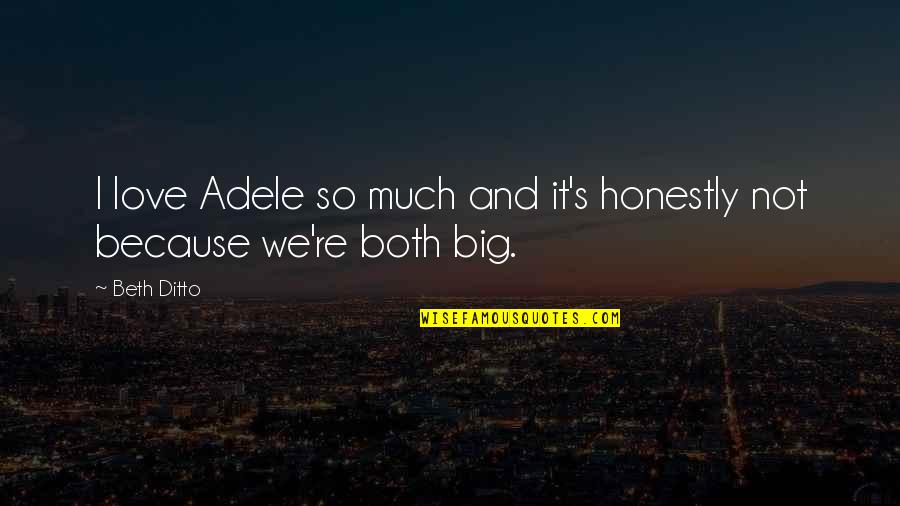Mestiere Con Quotes By Beth Ditto: I love Adele so much and it's honestly