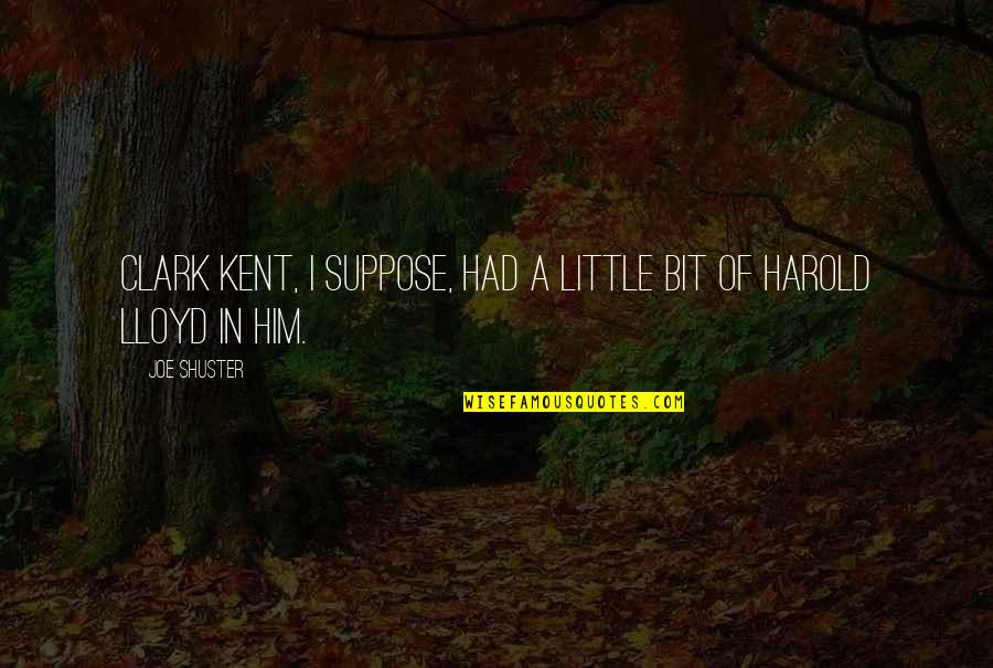 Mestiere Con Quotes By Joe Shuster: Clark Kent, I suppose, had a little bit