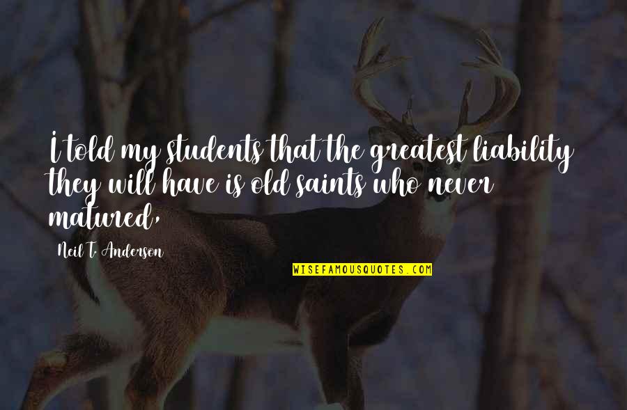 Mestiere Con Quotes By Neil T. Anderson: I told my students that the greatest liability