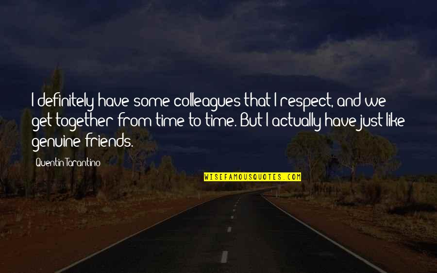 Mestiere Con Quotes By Quentin Tarantino: I definitely have some colleagues that I respect,