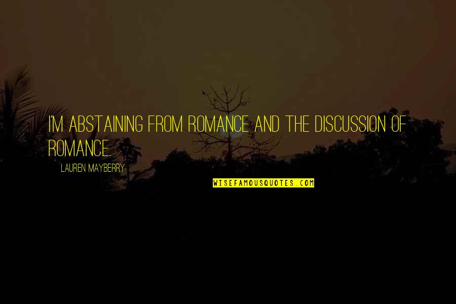 Mestieri Con Quotes By Lauren Mayberry: I'm abstaining from romance and the discussion of Mestieri Con Quotes By Lauren Mayberry: I'm abstaining from romance and the discussion of