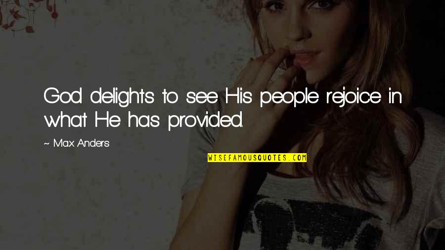 Mestieri Di Quotes By Max Anders: God delights to see His people rejoice in