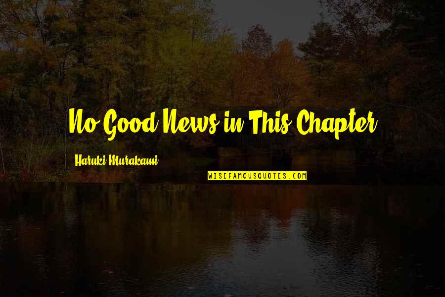 Mestinya Kau Quotes By Haruki Murakami: No Good News in This Chapter Mestinya Kau Quotes By Haruki Murakami: No Good News in This Chapter