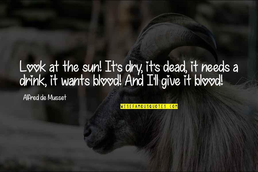 Mestizaje Quotes By Alfred De Musset: Look at the sun! It's dry, it's dead,