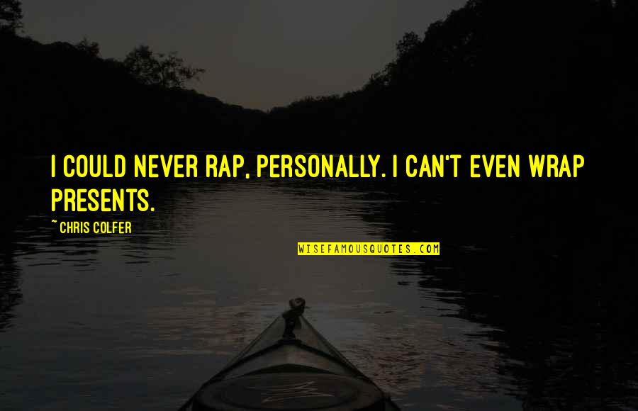 Mestizaje Quotes By Chris Colfer: I could never rap, personally. I can't even