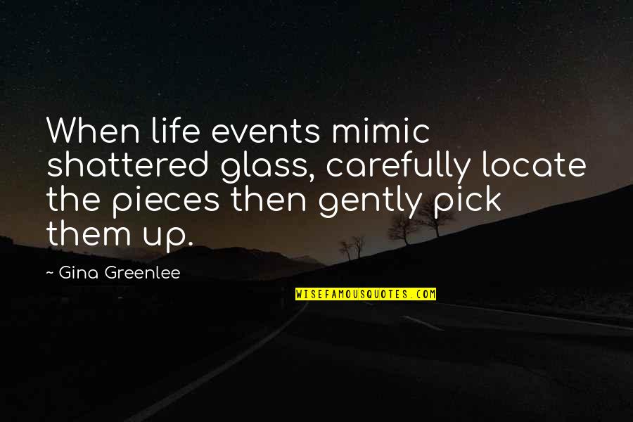 Mestizaje Quotes By Gina Greenlee: When life events mimic shattered glass, carefully locate