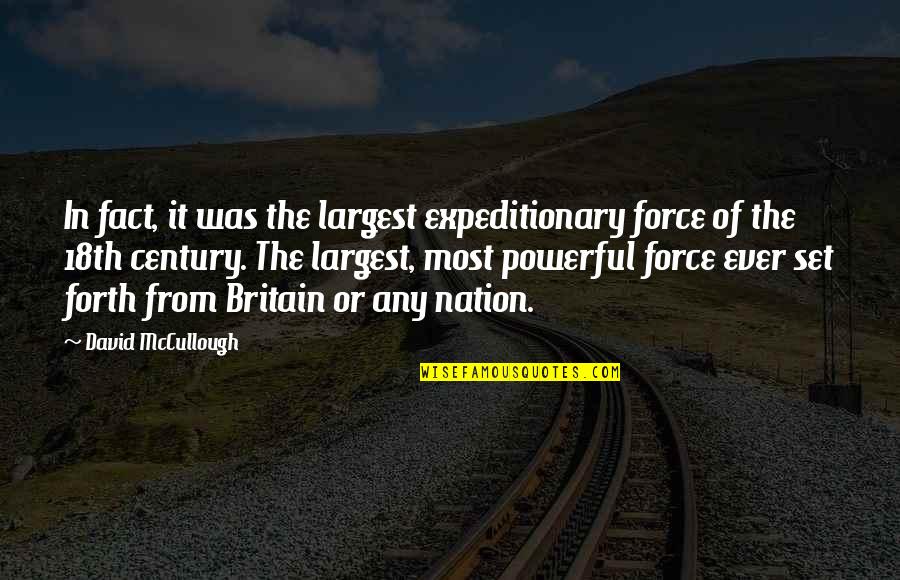 Mestizaje Y Quotes By David McCullough: In fact, it was the largest expeditionary force Mestizaje Y Quotes By David McCullough: In fact, it was the largest expeditionary force