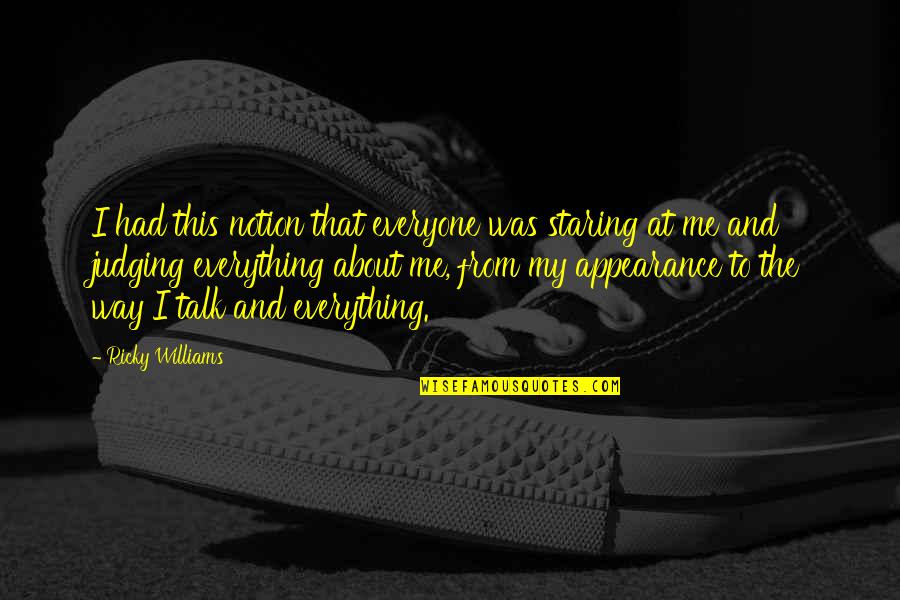 Mestizas Pan Quotes By Ricky Williams: I had this notion that everyone was staring Mestizas Pan Quotes By Ricky Williams: I had this notion that everyone was staring