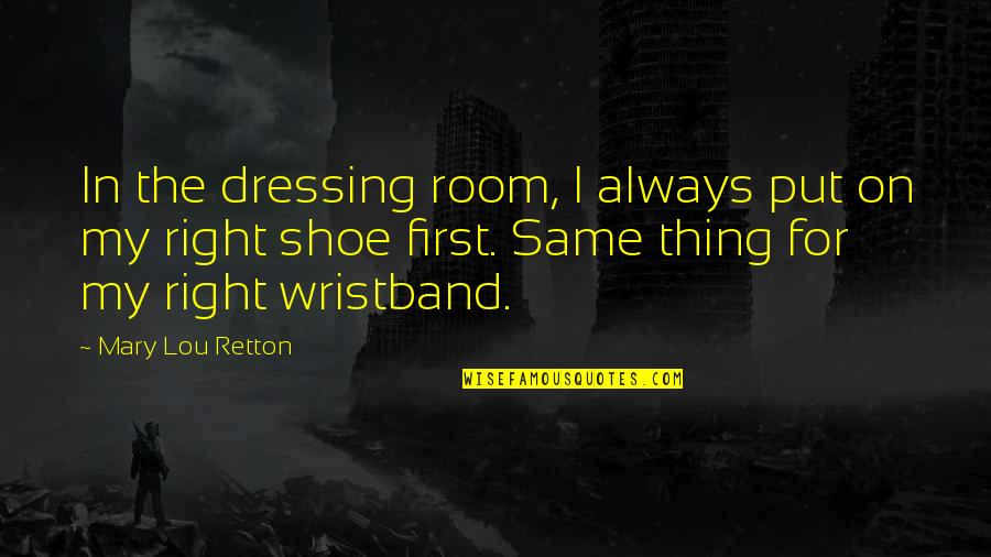 Mestizo De Sangley Quotes By Mary Lou Retton: In the dressing room, I always put on Mestizo De Sangley Quotes By Mary Lou Retton: In the dressing room, I always put on