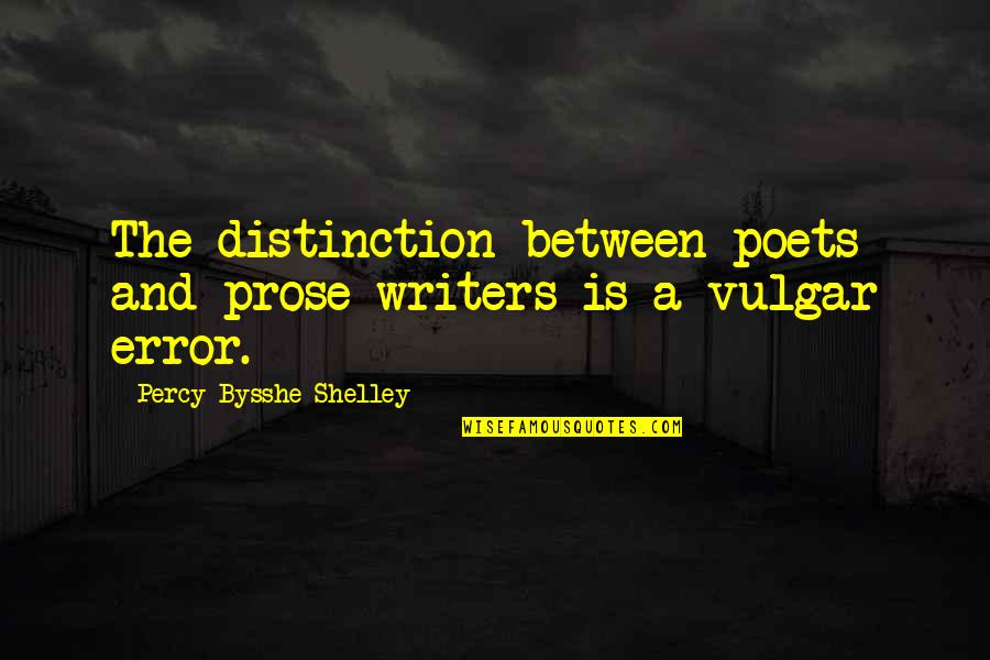 Mesto Quotes By Percy Bysshe Shelley: The distinction between poets and prose writers is