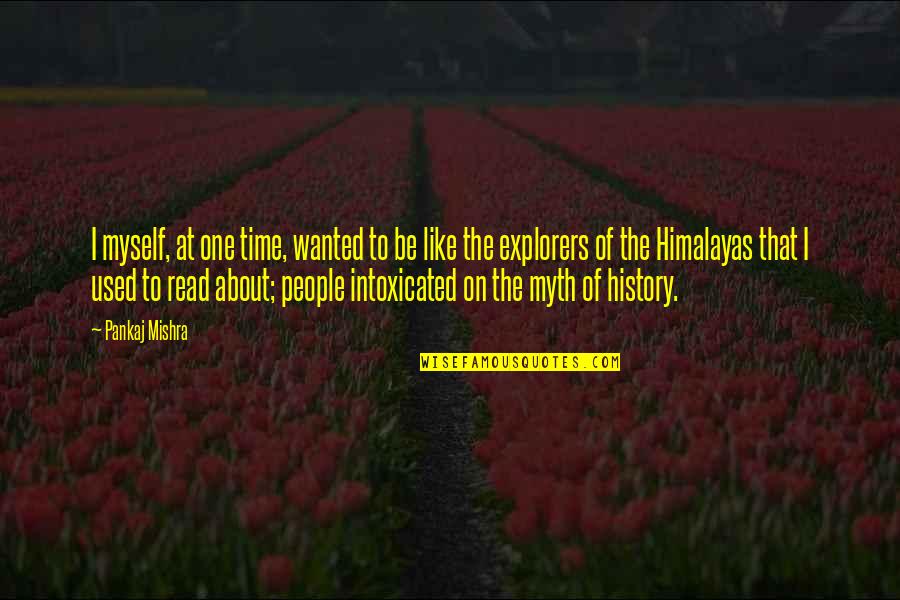 Mestre Bimba Quotes By Pankaj Mishra: I myself, at one time, wanted to be Mestre Bimba Quotes By Pankaj Mishra: I myself, at one time, wanted to be