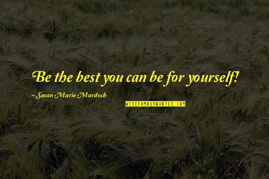 Mestre Bimba Quotes By Susan Marie Murdoch: Be the best you can be for yourself! Mestre Bimba Quotes By Susan Marie Murdoch: Be the best you can be for yourself!