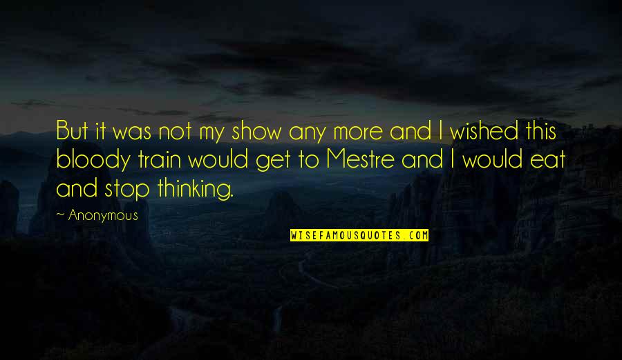 Mestre Quotes By Anonymous: But it was not my show any more