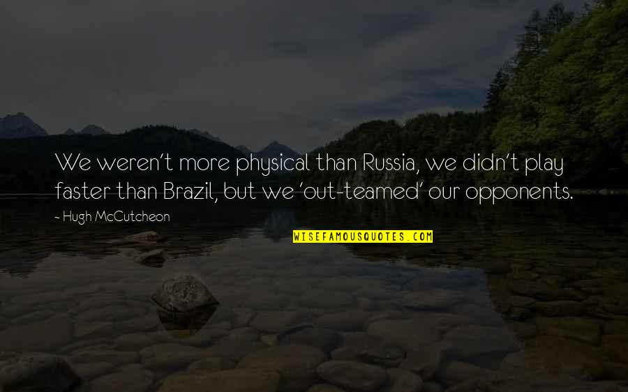 Mestres 1312 Quotes By Hugh McCutcheon: We weren't more physical than Russia, we didn't Mestres 1312 Quotes By Hugh McCutcheon: We weren't more physical than Russia, we didn't