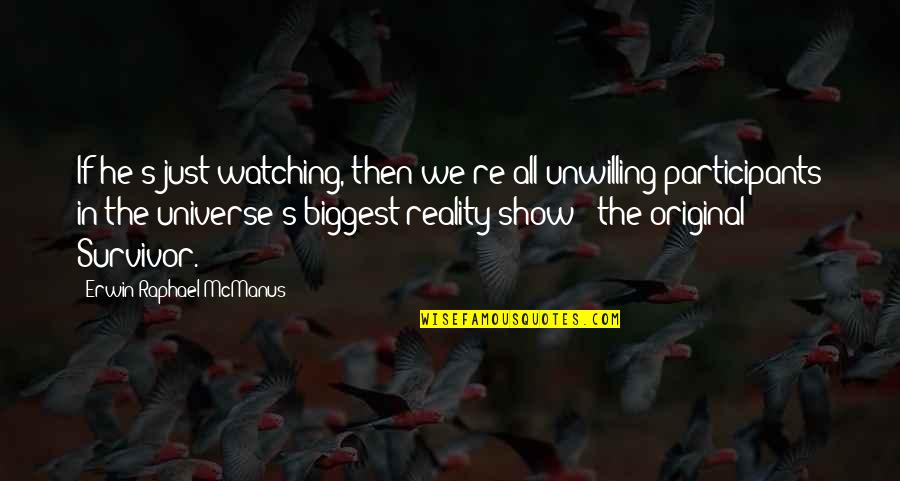 Mestres Do Saber Quotes By Erwin Raphael McManus: If he's just watching, then we're all unwilling Mestres Do Saber Quotes By Erwin Raphael McManus: If he's just watching, then we're all unwilling