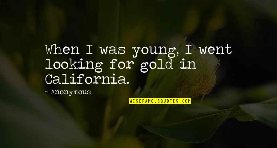 Mesture Quotes By Anonymous: When I was young, I went looking for