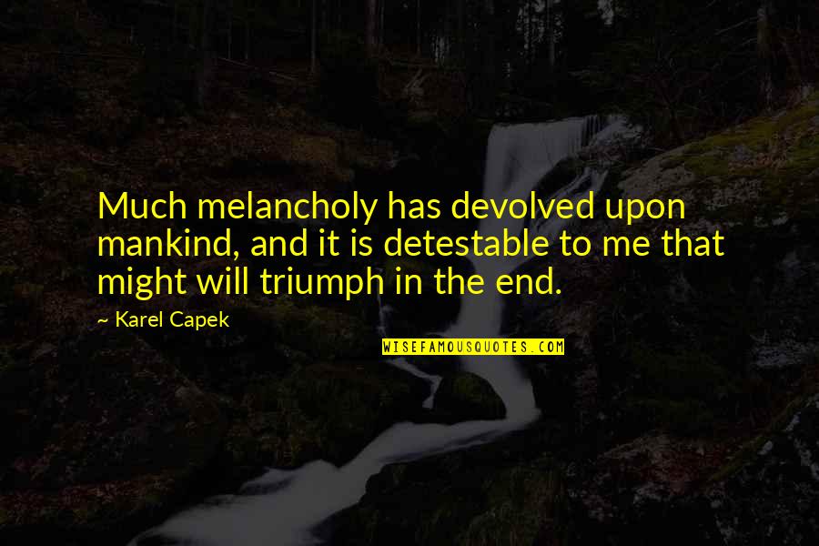 Mesude Evliyazade Quotes By Karel Capek: Much melancholy has devolved upon mankind, and it Mesude Evliyazade Quotes By Karel Capek: Much melancholy has devolved upon mankind, and it