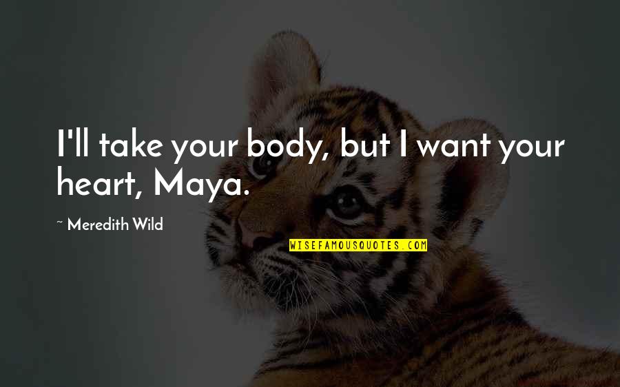 Mesues Quotes By Meredith Wild: I'll take your body, but I want your