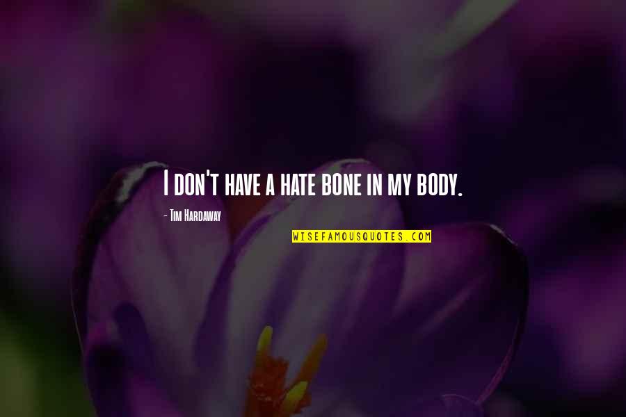 Mesulid Quotes By Tim Hardaway: I don't have a hate bone in my Mesulid Quotes By Tim Hardaway: I don't have a hate bone in my