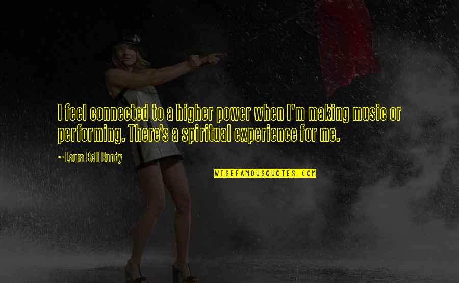 Mesuret Tailles Quotes By Laura Bell Bundy: I feel connected to a higher power when