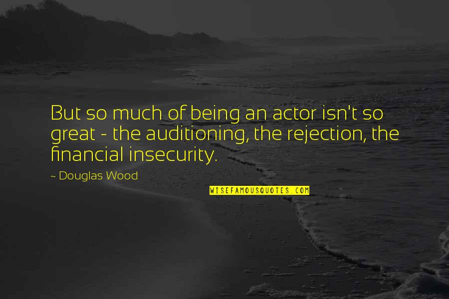 Met A Good Guy Quotes By Douglas Wood: But so much of being an actor isn't
