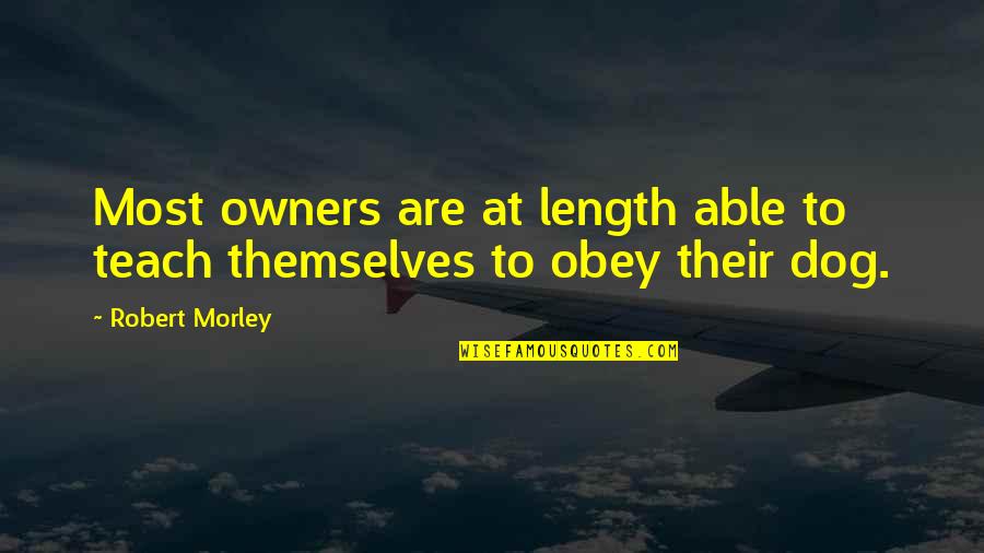 Met After A Long Time Quotes By Robert Morley: Most owners are at length able to teach