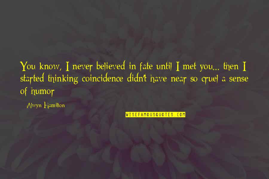Met By Fate Quotes By Alwyn Hamilton: You know, I never believed in fate until