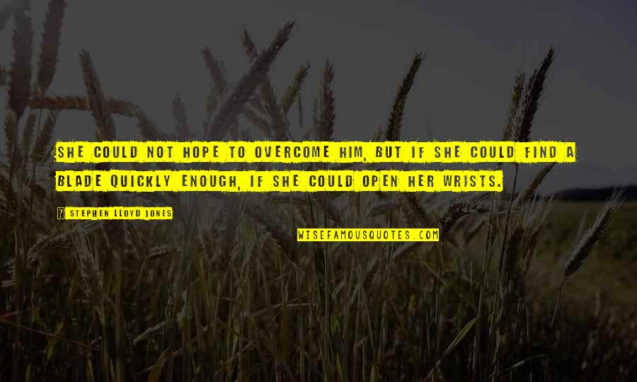Met Fora Definicion Quotes By Stephen Lloyd Jones: She could not hope to overcome him, but