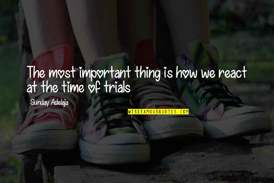 Met Fora Definicion Quotes By Sunday Adelaja: The most important thing is how we react