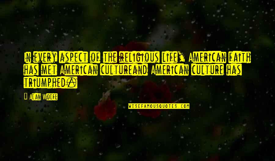 Met Life Quotes By Alan Wolfe: In every aspect of the religious life, American