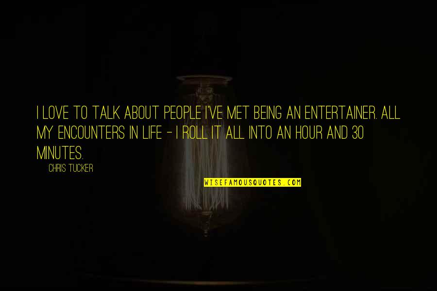 Met Life Quotes By Chris Tucker: I love to talk about people I've met