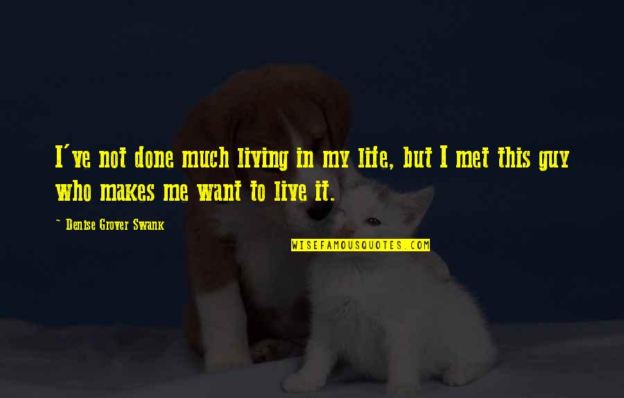 Met Life Quotes By Denise Grover Swank: I've not done much living in my life,