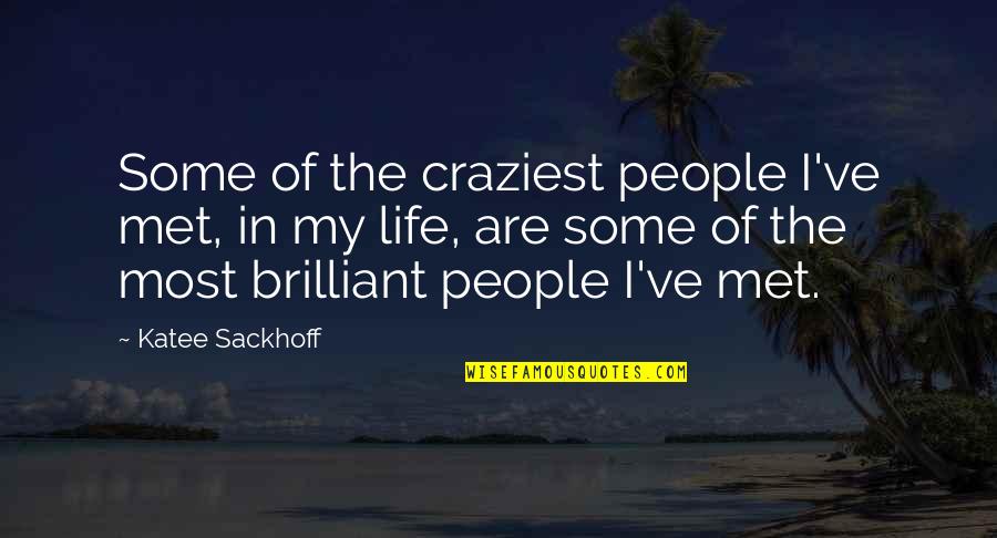 Met Life Quotes By Katee Sackhoff: Some of the craziest people I've met, in