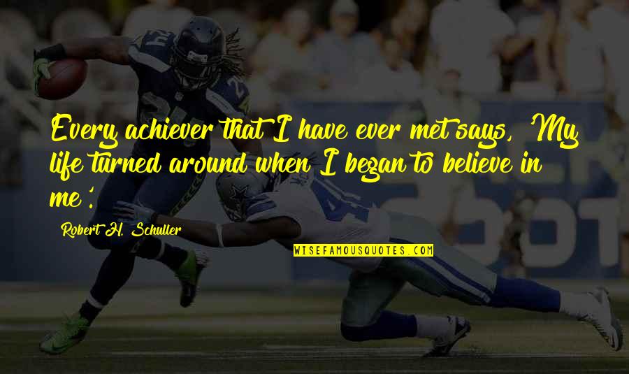 Met Life Quotes By Robert H. Schuller: Every achiever that I have ever met says,