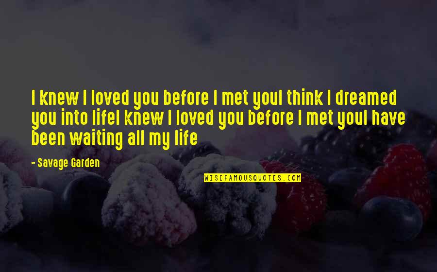Met Life Quotes By Savage Garden: I knew I loved you before I met