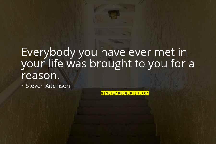 Met Life Quotes By Steven Aitchison: Everybody you have ever met in your life