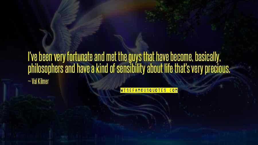 Met Life Quotes By Val Kilmer: I've been very fortunate and met the guys