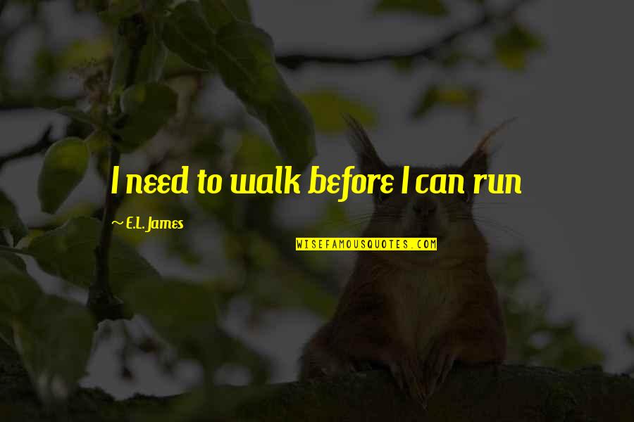 Met Office Weather Quotes By E.L. James: I need to walk before I can run