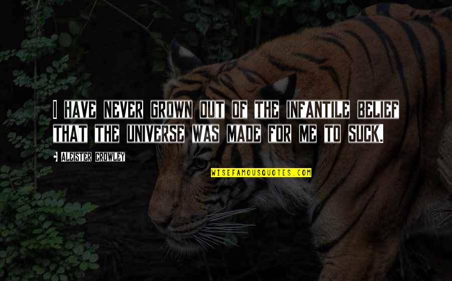 Met Quote Quotes By Aleister Crowley: I have never grown out of the infantile