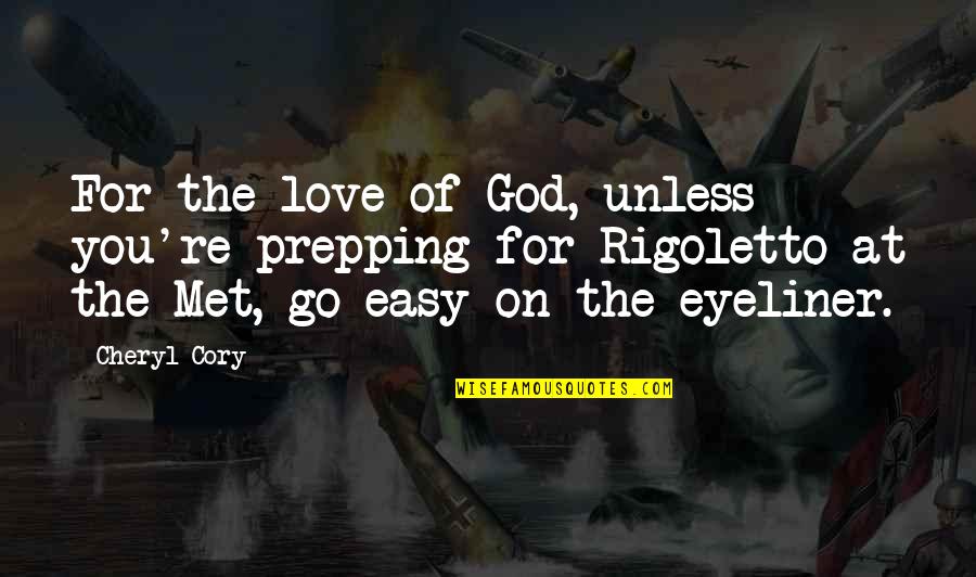 Met Teens Quotes By Cheryl Cory: For the love of God, unless you're prepping Met Teens Quotes By Cheryl Cory: For the love of God, unless you're prepping