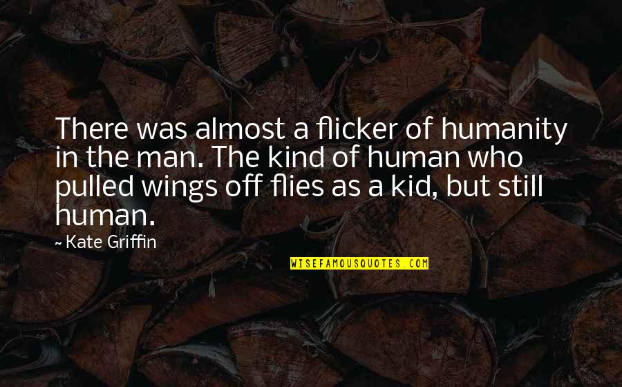 Met Teens Quotes By Kate Griffin: There was almost a flicker of humanity in Met Teens Quotes By Kate Griffin: There was almost a flicker of humanity in