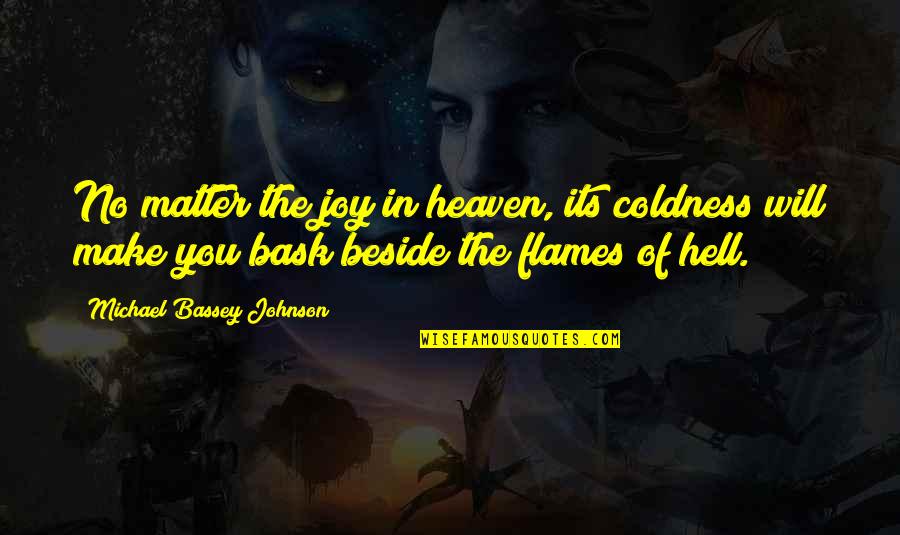 Met Teens Quotes By Michael Bassey Johnson: No matter the joy in heaven, its coldness Met Teens Quotes By Michael Bassey Johnson: No matter the joy in heaven, its coldness