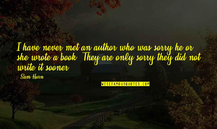 Met You Sooner Quotes By Sam Horn: I have never met an author who was