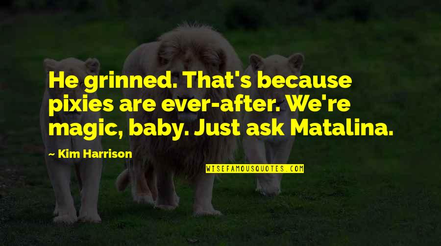 Meta Modernism Quotes By Kim Harrison: He grinned. That's because pixies are ever-after. We're Meta Modernism Quotes By Kim Harrison: He grinned. That's because pixies are ever-after. We're