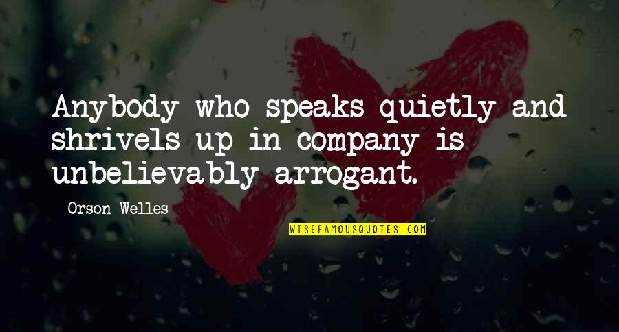 Meta Photographers Quotes By Orson Welles: Anybody who speaks quietly and shrivels up in
