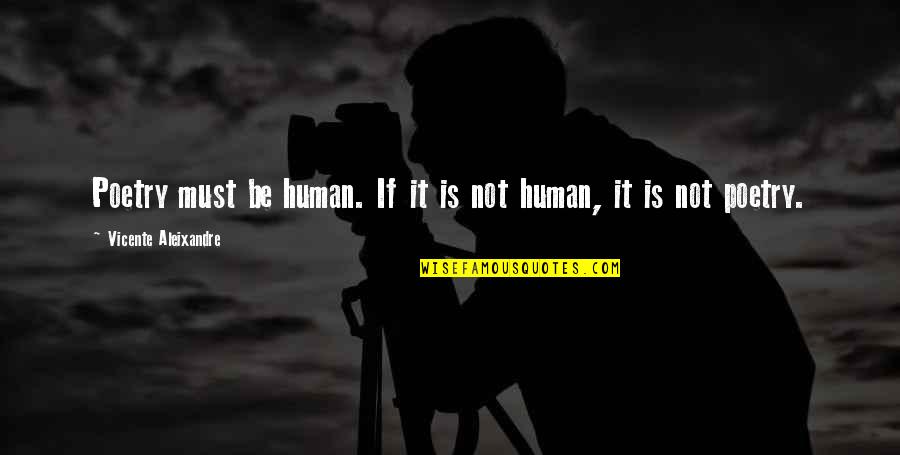 Meta Photographers Quotes By Vicente Aleixandre: Poetry must be human. If it is not Meta Photographers Quotes By Vicente Aleixandre: Poetry must be human. If it is not