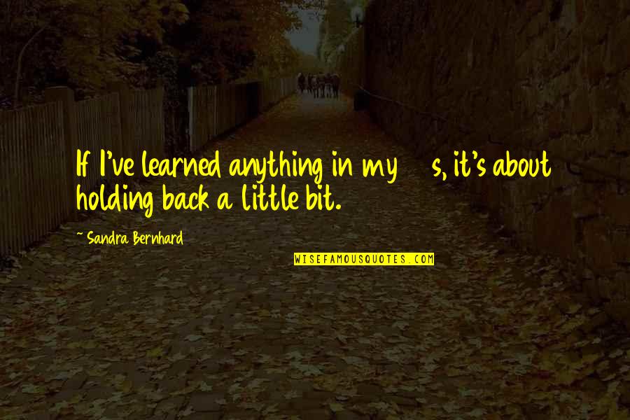 Meta Wish You Were Here Quotes By Sandra Bernhard: If I've learned anything in my 30s, it's